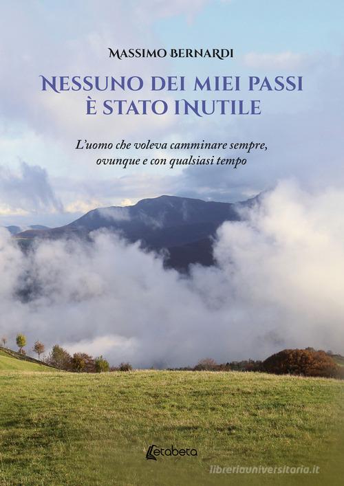 “Nessuno dei miei passi è stato inutile” di Massimo Bernardi